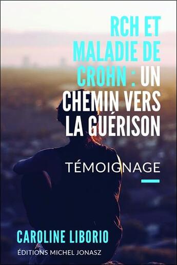 Couverture du livre « RCH et maladie de Crohn : un chemin vers la guérison » de Caroline Liborio aux éditions Michel Jonasz