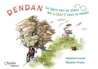 Couverture du livre « Dendan, le lapin noir et blanc qui lisait tout le temps » de Melanie Prieto et Natacha Lloret aux éditions Chapolire