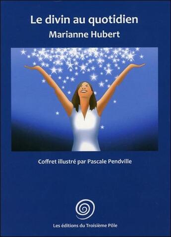 Couverture du livre « Le divin au quotidien ; coffret livre + 52 cartes » de Marianne Hubert et Pascale Pendville aux éditions Troisieme Pole