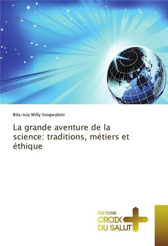 Couverture du livre « La grande aventure de la science : traditions, métiers et éthique » de Bila-Isia Willy Inogwabini aux éditions Croix Du Salut