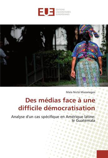 Couverture du livre « Des medias face a une difficile democratisation » de Mazariegos M N. aux éditions Editions Universitaires Europeennes