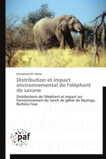 Couverture du livre « Distribution et impact environnemental de l'éléphant de savane ; distributions de l'éléphant et impact sur l'environnement du ranch de gibier de Nazinga, Burkina Faso » de Emmanuel M. Hema aux éditions Presses Academiques Francophones