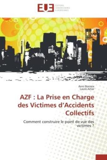 Couverture du livre « Azf : la prise en charge des victimes d'accidents collectifs - comment construire le point de vue de » de Borzeix/Amar aux éditions Editions Universitaires Europeennes