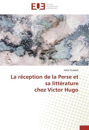 Couverture du livre « La réception de la Perse et sa littérature chez Victor Hugo » de Helia Tavakoli aux éditions Editions Universitaires Europeennes