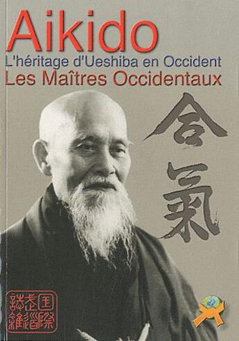 Couverture du livre « Aikido ; l'héritage d'Ueshiba en Occident ; les maîtres occidentaux » de  aux éditions Budo International