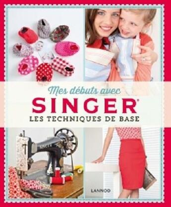 Couverture du livre « Mes débuts avec Singer ; les techniques de base » de Hilde Smeesters et Marijke Michiels aux éditions Lannoo