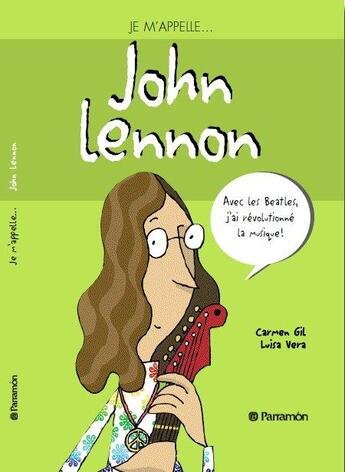 Couverture du livre « JE M'APPELLE... ; John Lennon » de Carmen Gil et Luisa Vera aux éditions Parramon