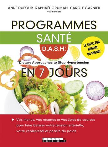 Couverture du livre « Programme santé D.A.S.H (Dietary Approach to Stop Hypertension) en 7 jours ; vos menus, vos recettes et vos listes de courses pour faire baisser votre tension artérielle, votre cholestérol et perdre du poids » de Anne Dufour et Carole Garnier et Raphael Gruman aux éditions Leduc