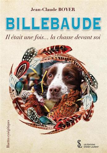 Couverture du livre « Billebaude -il etait une fois la chasse devant soi » de Jean-Claude Boyer aux éditions Sydney Laurent