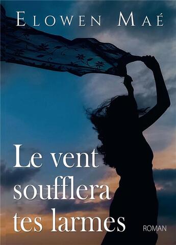 Couverture du livre « Le vent soufflera tes larmes » de Elowen Mae aux éditions Bookelis