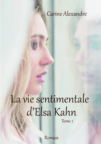 Couverture du livre « La vie sentimentale d'Elsa kahn Tome 1 » de Carine Alexandre aux éditions Bookelis