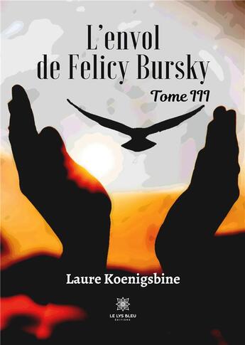 Couverture du livre « L'envol de Felicy Bursky : Tome III » de Bohrhauer Diana aux éditions Le Lys Bleu