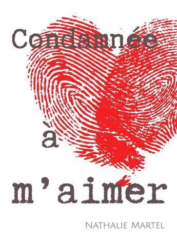 Couverture du livre « Condamnée à m'aimer » de Nathalie Martel aux éditions Librinova