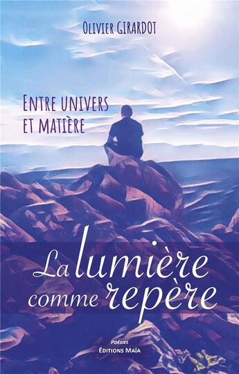 Couverture du livre « Entre univers et matière, la lumière comme repère » de Olivier Girardot aux éditions Editions Maia