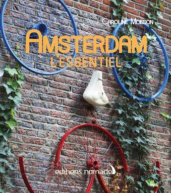 Couverture du livre « Amsterdam l'essentiel » de Caroline Moisson aux éditions Editions Nomades