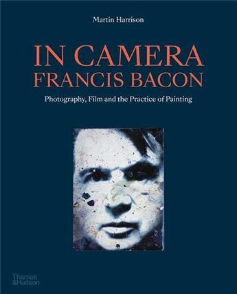 Couverture du livre « In camera : Francis Bacon » de Martin Harrison aux éditions Thames & Hudson