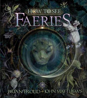 Couverture du livre « How to see faeries » de John Matthews et Froud Brian aux éditions Abrams