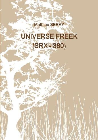 Couverture du livre « Universe freek (SRX - 380) Tome 1 » de Mathieu Seray aux éditions Lulu