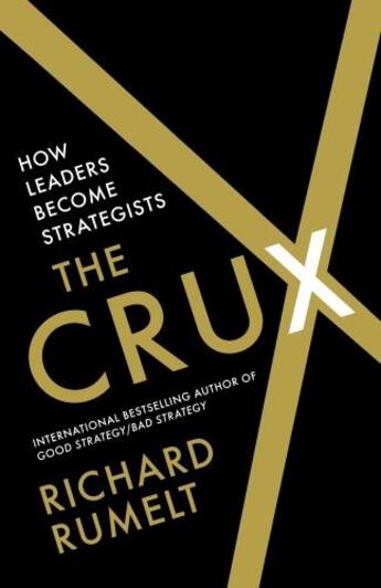 Couverture du livre « THE CRUX - HOW LEADERS BECOME STRATEGISTS » de Richard Rumelt aux éditions Profile Books