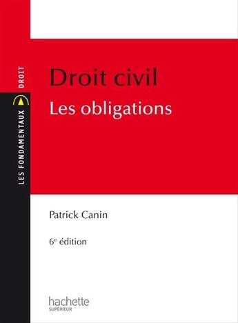 Couverture du livre « Droit civil ; les obligations (6e édition) » de Patrick Canin aux éditions Hachette Education