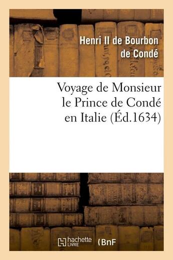 Couverture du livre « Voyage de monsieur le prince de conde en italie (ed.1634) » de Bourbon-Conde H I. aux éditions Hachette Bnf