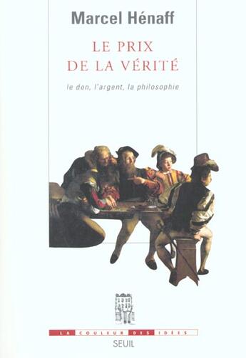 Couverture du livre « Le prix de la verite. le don, l'argent, la philosophie » de Marcel Henaff aux éditions Seuil