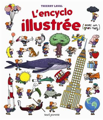 Couverture du livre « L'encyclo illustrée (avec un gros nez) » de Thierry Laval aux éditions Seuil Jeunesse