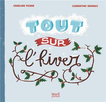 Couverture du livre « Tout sur l'hiver » de Clementine Sourdais et Charline Picard aux éditions Seuil Jeunesse