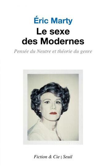 Couverture du livre « Le sexe des modernes ; pensée du neutre et théorie du genre » de Eric Marty aux éditions Seuil