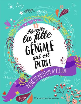 Couverture du livre « Réveille la fille géniale qui est en toi ! objectif : positive attitude » de Anne Kalicky aux éditions Flammarion