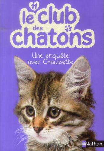 Couverture du livre « Le club des chatons Tome 11 : une enquête avec Chaussette » de Christelle Chatel aux éditions Nathan