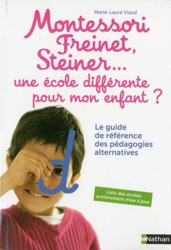 Couverture du livre « Montessori, Freinet, Steiner... ; une école différente pour mon enfant ? » de Marie-Laure Viaud aux éditions Nathan