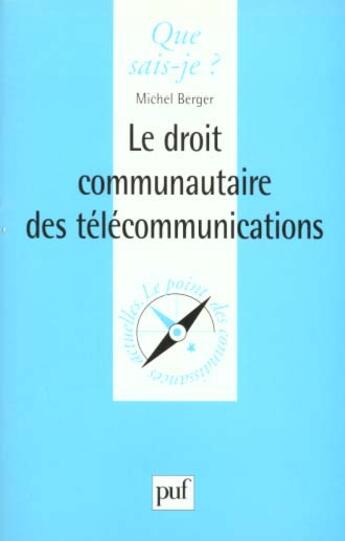 Couverture du livre « Droit communautaire des telecommunic qsj 3449 » de Berger M. aux éditions Que Sais-je ?