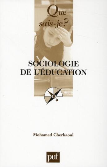 Couverture du livre « Sociologie de l'éducation (7e édition) » de Mohamed Cherkaoui aux éditions Que Sais-je ?