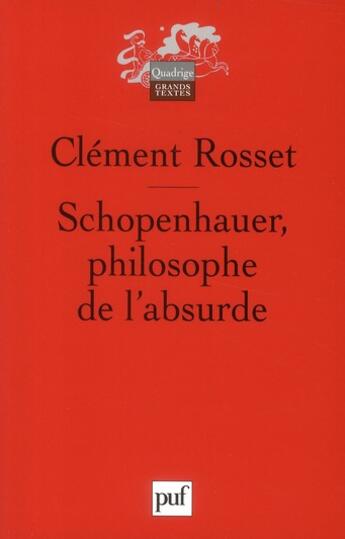 Couverture du livre « Schopenhauer, philosophe de l'absurde (3e édition) » de Clement Rosset aux éditions Puf