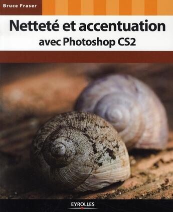 Couverture du livre « Netteté et accentuation avec photoshop cs2 » de Fraser B aux éditions Eyrolles