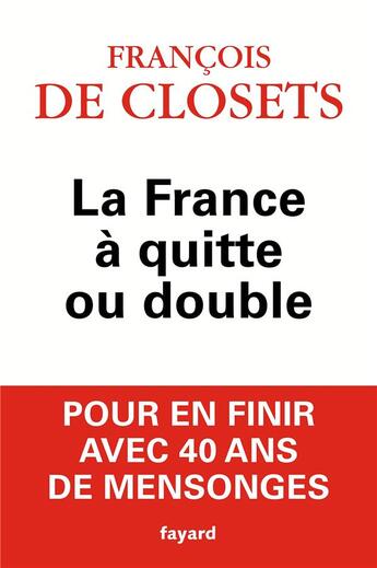 Couverture du livre « La France à quitte ou double » de Francois De Closets aux éditions Fayard