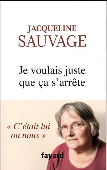 Couverture du livre « Je voulais juste que ça s'arrête » de Jacqueline Sauvage aux éditions Fayard