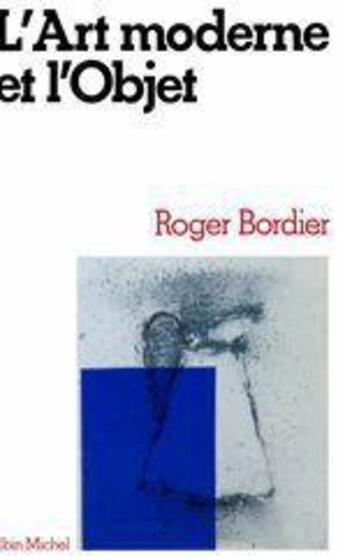 Couverture du livre « L'art moderne et l'objet » de Roger Bordier aux éditions Albin Michel