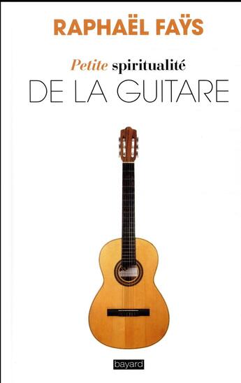 Couverture du livre « Petite spiritualité de la guitare » de Raphael Fays aux éditions Bayard