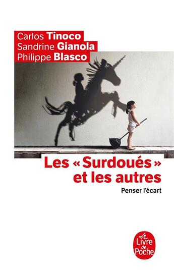 Couverture du livre « Les surdoués et les autres ; penser l'écart » de Carlos Tinoco et Sandrine Gianola et Philippe Blasco aux éditions Le Livre De Poche