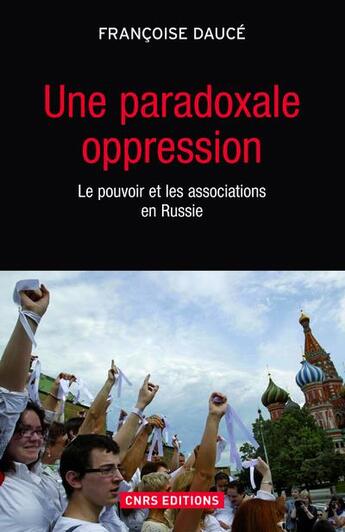 Couverture du livre « Une paradoxale oppression ; le pouvoir et les associations en Russie » de Francoise Dauce aux éditions Cnrs