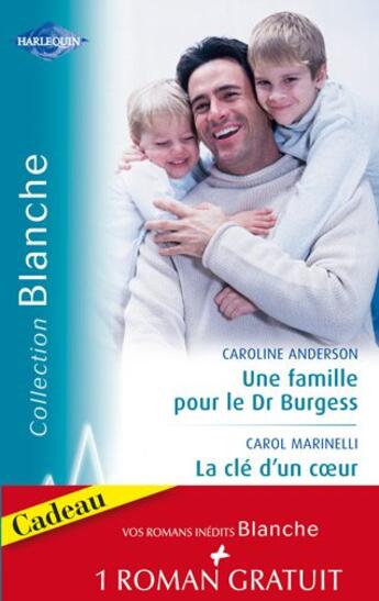 Couverture du livre « Une famille pour le Dr Burgess ; la clé d'un coeur » de Caroline Anderson et Carol Marinelli aux éditions Harlequin