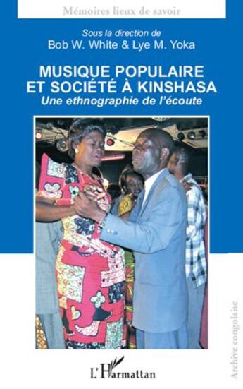 Couverture du livre « Musique populaire et société à Kinshasa ; une ethnographie de l'écoute » de Bob W. White et Lye M. Yoka aux éditions L'harmattan