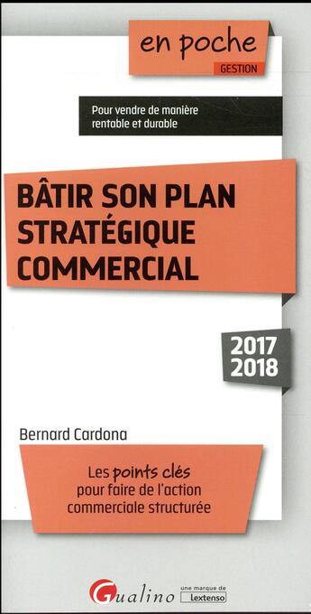 Couverture du livre « Bâtir son plan stratégique commercial (édition 2017/2018) » de Bernard Cardona aux éditions Gualino