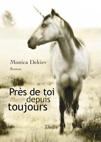 Couverture du livre « Près de toi depuis toujours » de Monica Dekiev aux éditions Theles