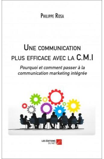 Couverture du livre « Une communication plus efficace avec la C.M.I. » de Philippe Rosa aux éditions Editions Du Net
