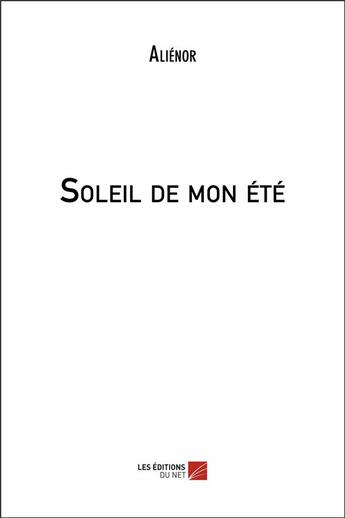 Couverture du livre « Soleil de mon été » de Alienor aux éditions Editions Du Net