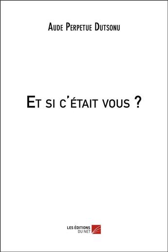 Couverture du livre « Et si c'était vous ? » de Aude Perpetue Dutsonu aux éditions Editions Du Net