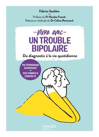 Couverture du livre « Vivre avec un trouble bipolaire : du diagnostic à la vie quotidienne » de Marion Barraud et Celine Renouard et Fabrice Sauliere aux éditions Mango